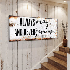 Always Pray And Never Give Up - Luke 18:1 Faith Sign II