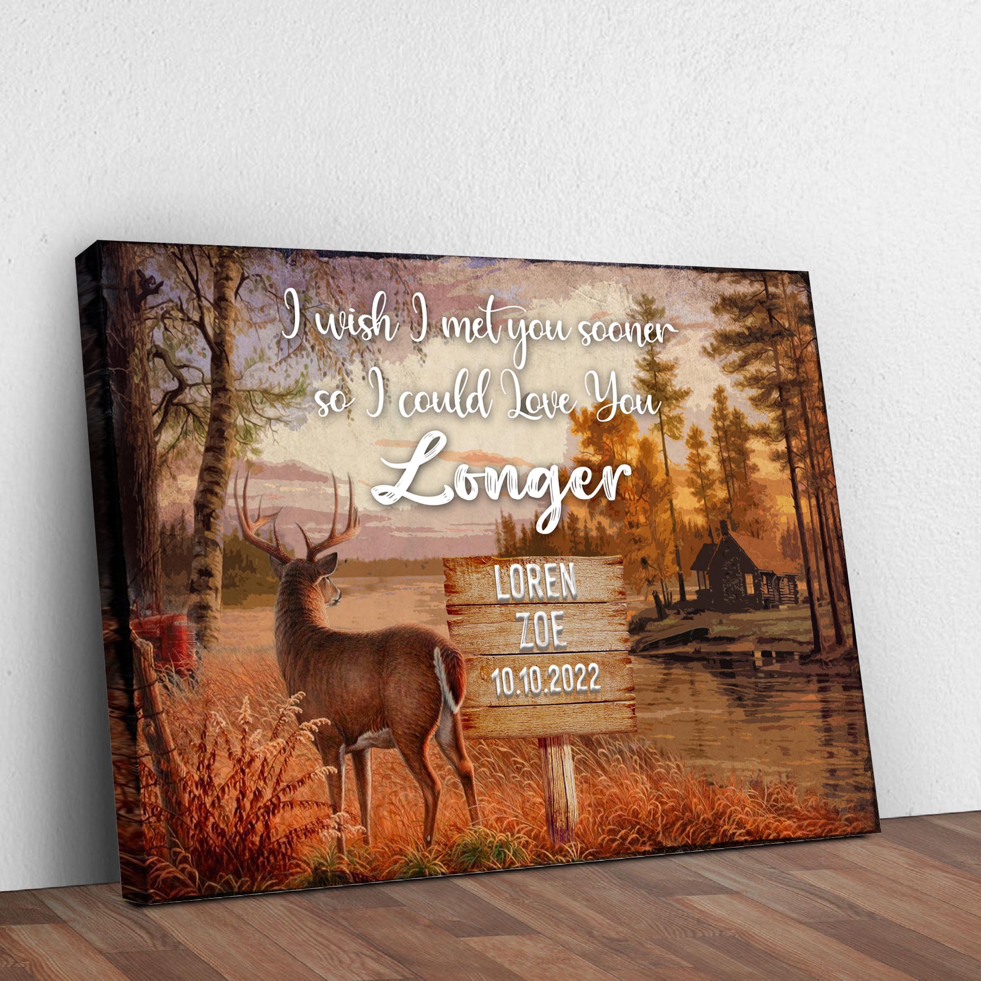 I Wish I Met You Sooner So I Could Love You Longer Sign
