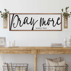 Pray More Worry Less Faith Sign IV